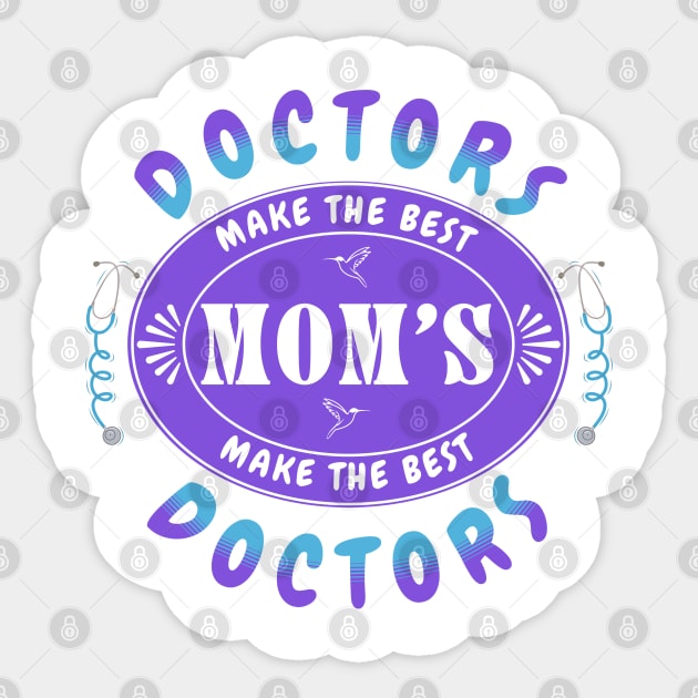 Doctors Make the Best Moms, Moms Make the Best Doctors - Gift for Doctor Mom Sticker by Oaktree Studios